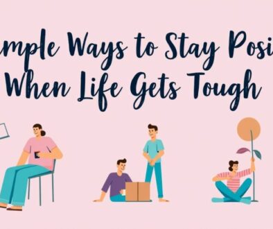10 Simple Ways to Stay Positive When Life Gets Tough