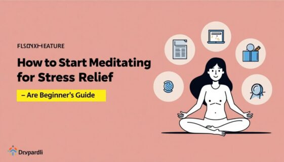 How to Start Meditating for Stress Relief – A Beginner's Guide